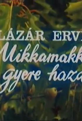 Mikkamakka, gyere haza! (1982) online film magyarul